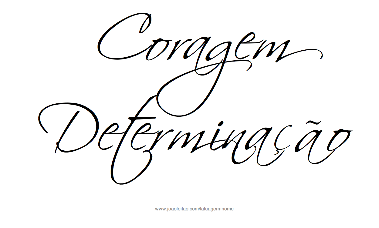 Coragem Determinação - Frase para Tatuagem