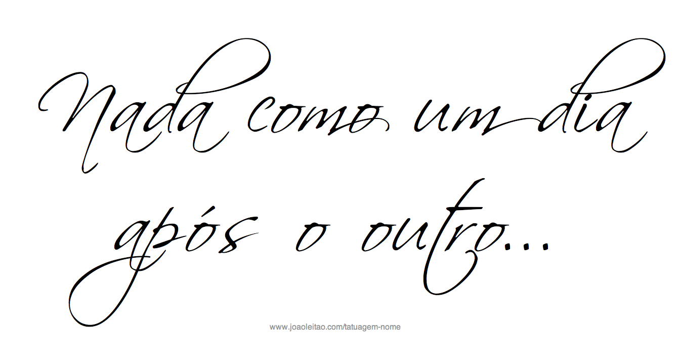 Nada como um dia após o outro - Frase para Tatuagem