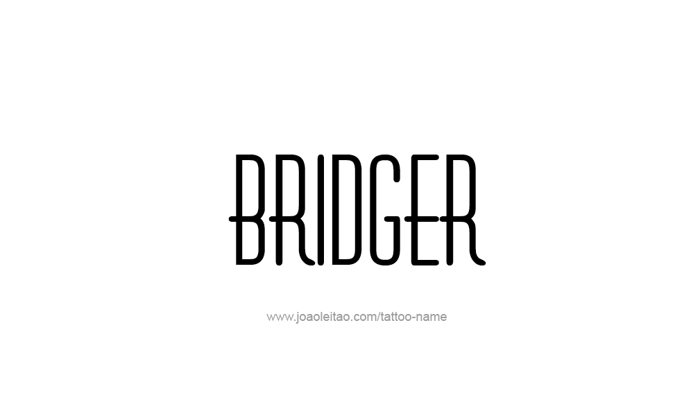 Tattoo Design  Name Bridger   