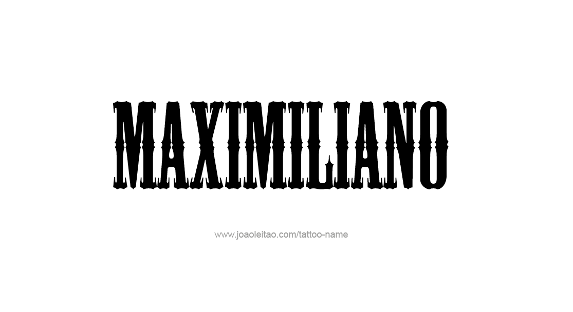 Tattoo Design  Name Maximiliano   