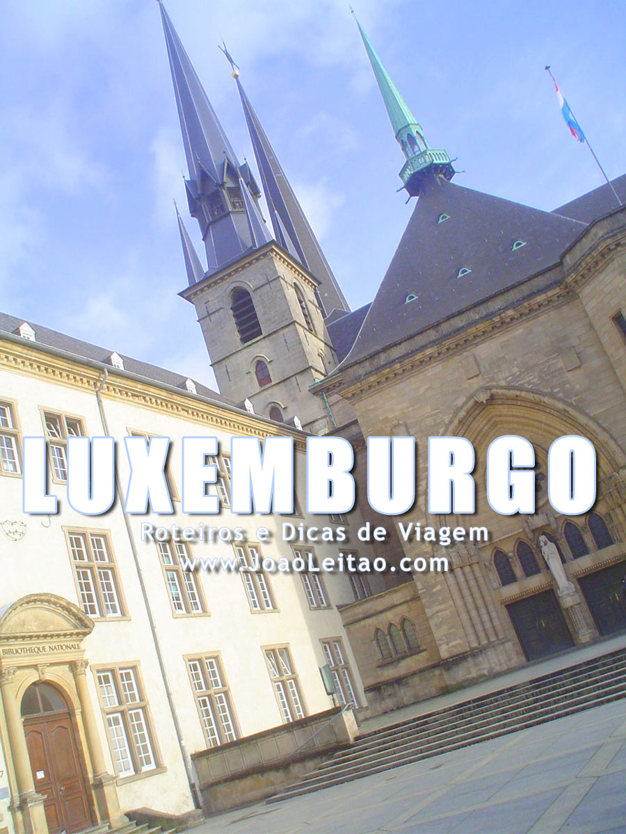 Visitar Luxemburgo – Roteiros e Dicas de Viagem