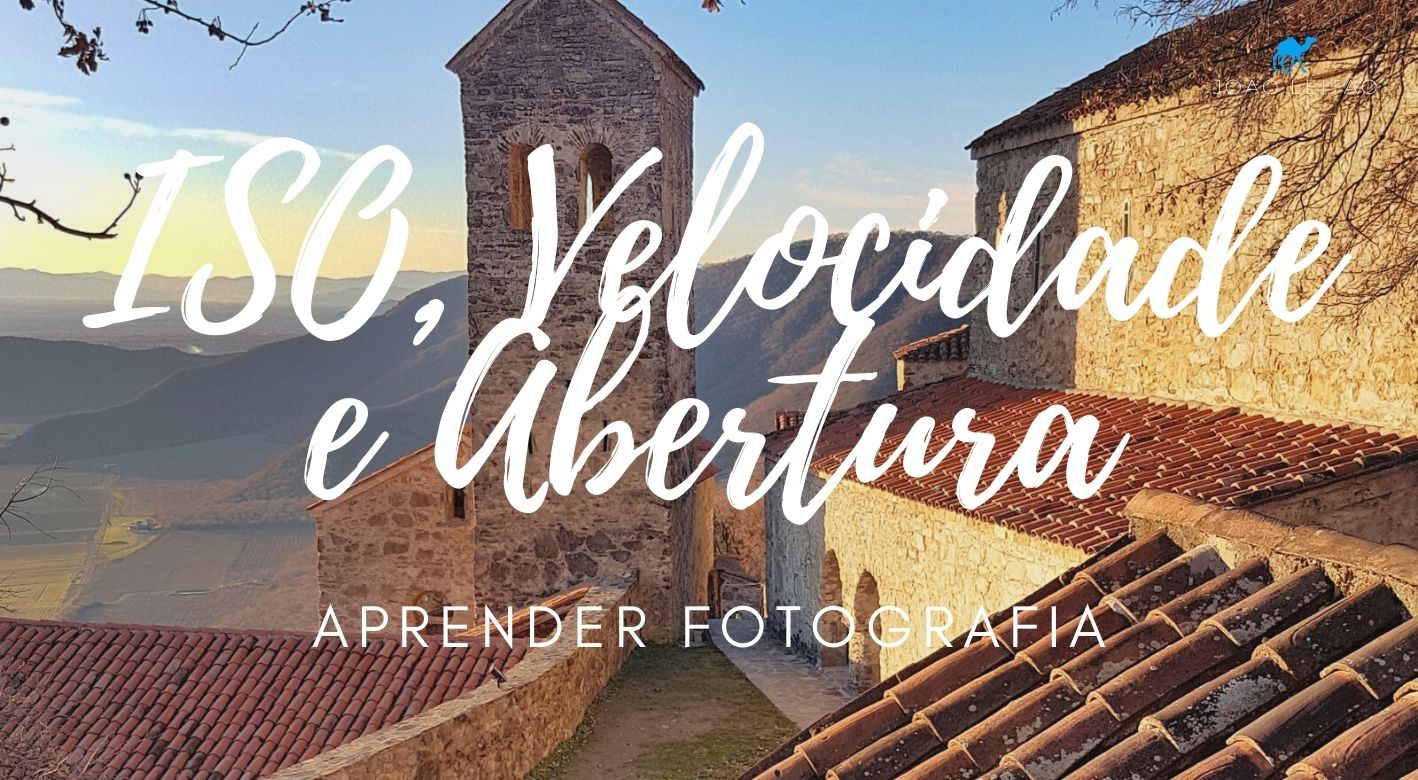 ISO, Velocidade e Abertura Aprender Fotografia