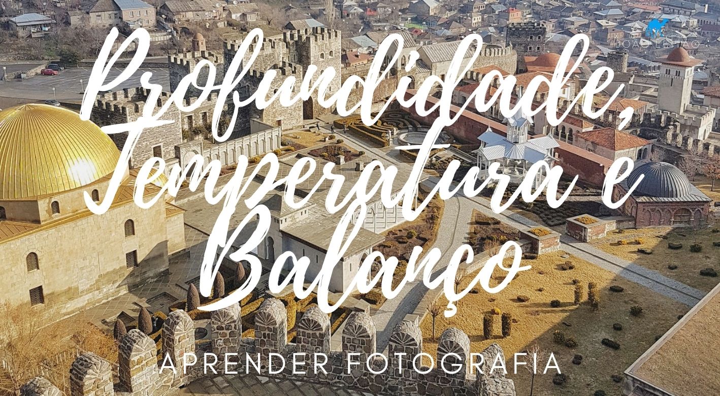 Profundidade, Temperatura e Balanço Aprender Fotografia