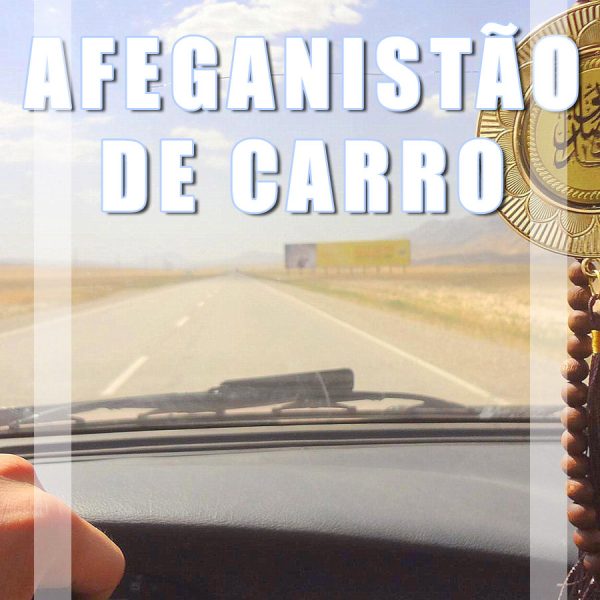 Viajar de carro no Afeganistão – Guia de Sobrevivência